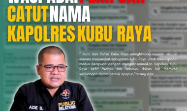 Warga Diimbau untuk Tetap Waspada Terhadap Modus Penipuan yang Memanfaatkan Nama Kapolres Kubu Raya