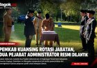 Pemkab Kuansing Rotasi Jabatan, Dua Pejabat Administrator Dilantik