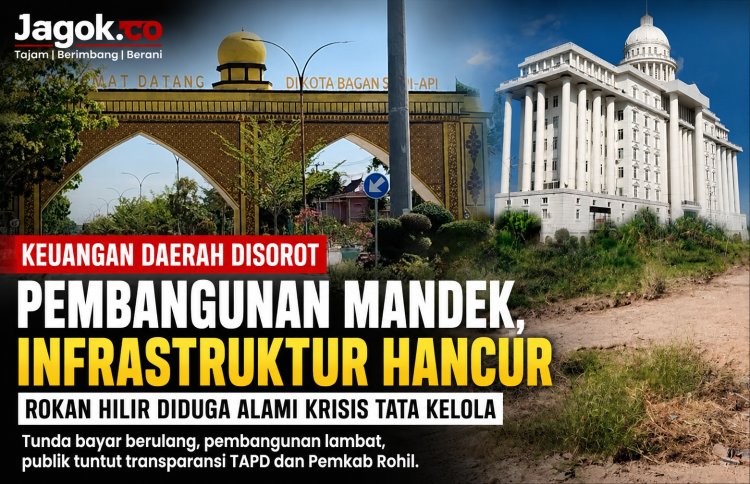 Keuangan Daerah Rokan Hilir Disorot, Lambatnya Pembangunan Infrastruktur Jadi Perhatian Publik
