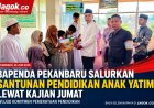 Bapenda Pekanbaru Salurkan Santunan Pendidikan Anak Yatim Lewat Kajian Jumat
